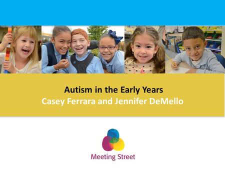 Title of Slide Presentation Autism in the Early Years Casey Ferrara and Jennifer DeMello.
