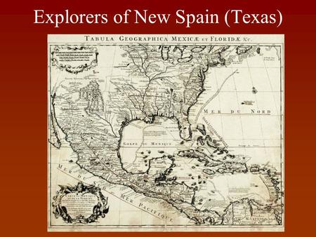 Explorers of New Spain (Texas). Explorer: Columbus (1492) Year He Discovered the West Indies Known for West Indies/New World Why in Texas? He wasn’t!!!