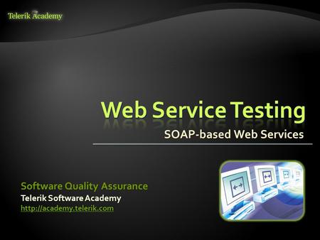 SOAP-based Web Services Telerik Software Academy  Software Quality Assurance.