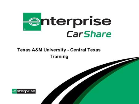 Texas A&M University - Central Texas Training. Who is Enterprise CarShare? Car sharing by Enterprise Holdings Inc. started July 2007 65+ University Programs.