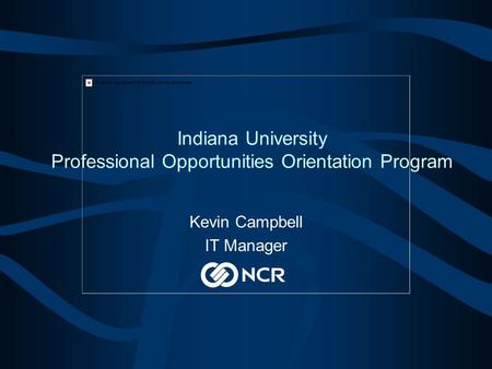 Indiana University Professional Opportunities Orientation Program Kevin Campbell IT Manager.