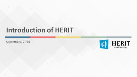 Introduction of HERIT September, 2015. Company Introduction HERIT Overview Our IoT Business HUBISS IoT solution Our References LGU+, Samsung, KT oneM2M.