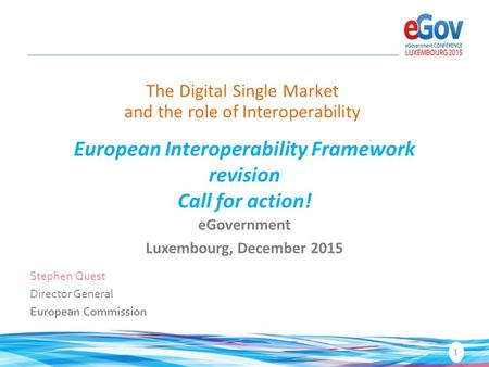 European Interoperability Framework revision Call for action! eGovernment Luxembourg, December 2015 The Digital Single Market and the role of Interoperability.