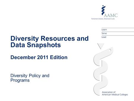 Diversity Resources and Data Snapshots December 2011 Edition Diversity Policy and Programs.