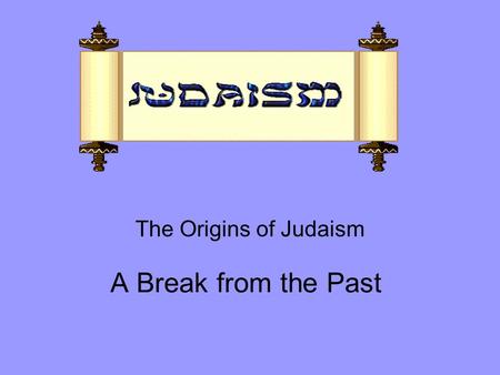 A Break from the Past The Origins of Judaism. Quick Write What are some of the benefits of worshipping many gods? What are some of the drawbacks?