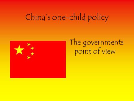 China’s one-child policy The governments point of view.