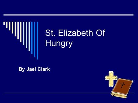 St. Elizabeth Of Hungry By Jael Clark.