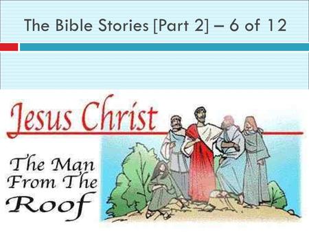 The Bible Stories [Part 2] – 6 of 12. One day Jesus was teaching many people in His home. It was so crowded, no one else could even get in the door!