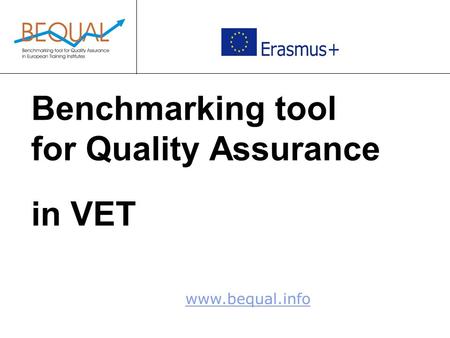 Www.bequal.info Benchmarking tool for Quality Assurance in VET.
