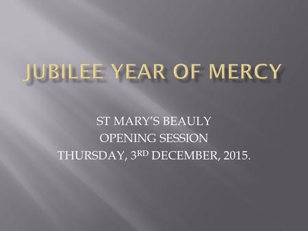 ST MARY’S BEAULY OPENING SESSION THURSDAY, 3 RD DECEMBER, 2015.