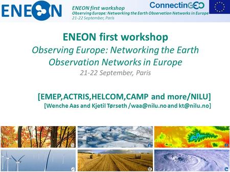 ENEON first workshop Observing Europe: Networking the Earth Observation Networks in Europe 21-22 September, Paris [EMEP,ACTRIS,HELCOM,CAMP and more/NILU]