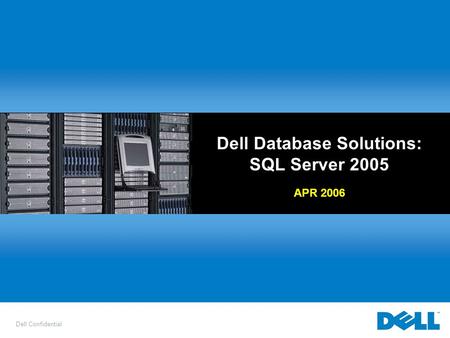 Dell Confidential Dell Database Solutions: SQL Server 2005 APR 2006.