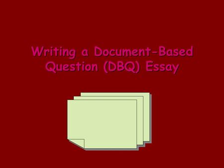 Writing a Document-Based Question (DBQ) Essay. “DBQ” stands for “Document Based Question” a type of essay uses support from primary source evidence.