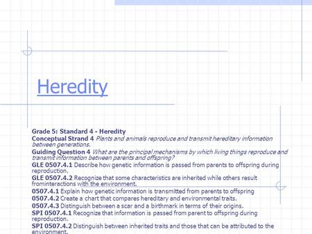Heredity Grade 5: Standard 4 - Heredity Conceptual Strand 4 Plants and animals reproduce and transmit hereditary information between generations. Guiding.