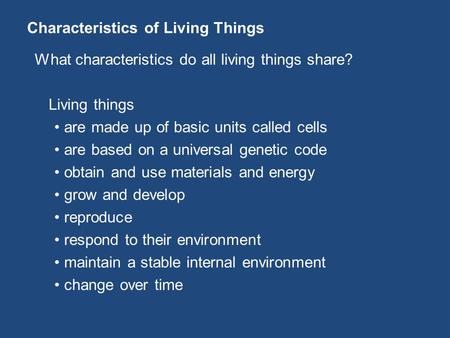 Characteristics of Living Things What characteristics do all living things share? Living things are made up of basic units called cells are based on a.