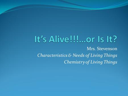 It’s Alive!!!…or Is It? Mrs. Stevenson