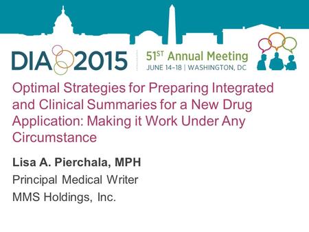 1 Optimal Strategies for Preparing Integrated and Clinical Summaries for a New Drug Application: Making it Work Under Any Circumstance Lisa A. Pierchala,