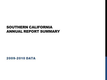 SOUTHERN CALIFORNIA ANNUAL REPORT SUMMARY 2009-2010 DATA.