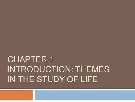 CHAPTER 1 INTRODUCTION: THEMES IN THE STUDY OF LIFE.