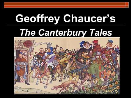 Geoffrey Chaucer’s The Canterbury Tales. THE MEDIEVAL PERIOD 1066-1485.