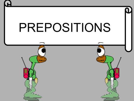 PREPOSITIONS. A word that shows a relationship between a noun or pronoun and some other word in the sentence. The baseball player in the white shirt hit.