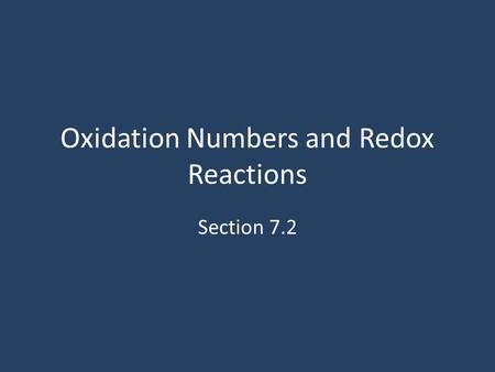 Oxidation Numbers and Redox Reactions Section 7.2.