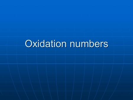 Oxidation numbers. Oxidation numbers are used to describe the distribution of electrons among bonded atoms. Oxidation numbers are used to describe the.