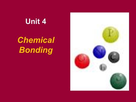 Chemical Bonding Unit 4. Why chemical bonds form? It takes energy to separate atoms that are bonded together. The same energy is released when chemical.