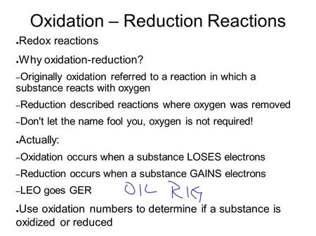 Oxidation – Reduction Reactions ● Redox reactions ● Why oxidation-reduction? – Originally oxidation referred to a reaction in which a substance reacts.