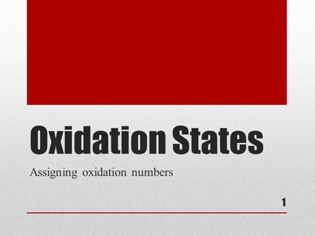 Oxidation States Assigning oxidation numbers 1. Assigning Oxidation Numbers An “oxidation number” is a positive or negative number assigned to an atom.