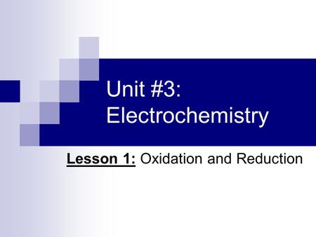 Unit #3: Electrochemistry Lesson 1: Oxidation and Reduction.