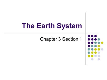 The Earth System Chapter 3 Section 1.
