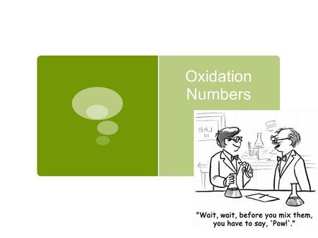 Oxidation Numbers.  Oxidation numbers indicate the number of electrons lost or gained as a result of chemical bonding.