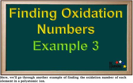 Here, we’ll go through another example of finding the oxidation number of each element in a polyatomic ion.