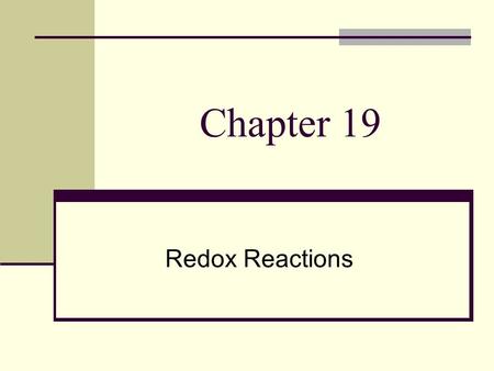 Chapter 19 Redox Reactions. Oxidation Numbers Rules Uncombined element = 0 Monatomic ion = charge on ion (from location of periodic table) 2 element compound.