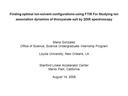 Finding optimal ion-solvent configurations using FTIR For Studying ion association dynamics of thiocyanate salt by 2DIR spectroscopy Maria Gonzalez Office.