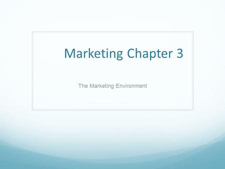 Marketing Chapter 3 The Marketing Environment. Objectives To understand: The importance of environmental scanning The importance of economic and competitive.