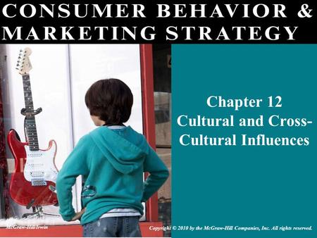 Chapter 12 Cultural and Cross- Cultural Influences Copyright © 2010 by the McGraw-Hill Companies, Inc. All rights reserved. McGraw-Hill/Irwin.