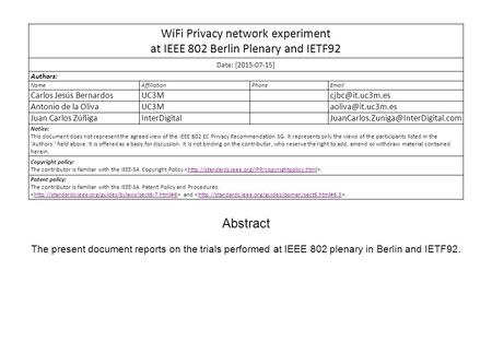 WiFi Privacy network experiment at IEEE 802 Berlin Plenary and IETF92 Date: [2015-07-15] Authors: NameAffiliationPhone Carlos Jesús