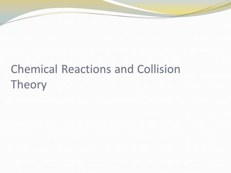Chemical Reactions and Collision Theory