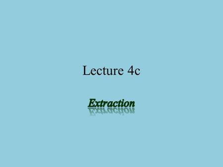 Lecture 4c Extraction.
