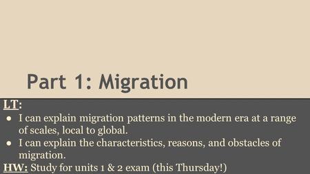 Part 1: Migration LT: I can explain migration patterns in the modern era at a range of scales, local to global. I can explain the characteristics, reasons,