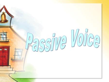 In the last unit, we talked about the passive voice. Do you remember what passive voice is? Bingo! Passive voice is formed by making the object of the.