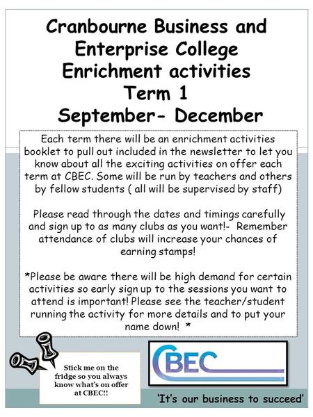 Cranbourne Business and Enterprise College Enrichment activities Term 1 September- December Each term there will be an enrichment activities booklet to.