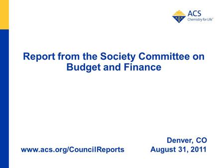 Report from the Society Committee on Budget and Finance Denver, CO August 31, 2011 www.acs.org/CouncilReports.