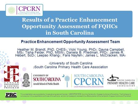 Results of a Practice Enhancement Opportunity Assessment of FQHCs in South Carolina Practice Enhancement Opportunity Assessment Team Heather M. Brandt,