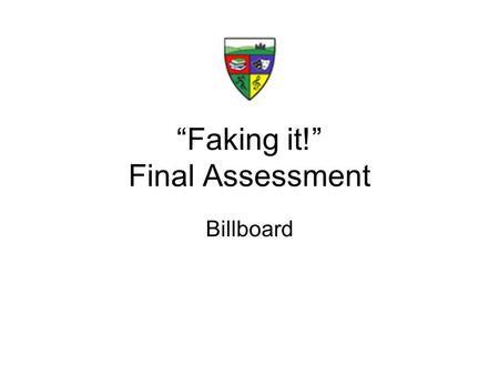 “Faking it!” Final Assessment Billboard. Plan Use this as a writing frame! What type of movie are you going to choose? Who is the target audience? What.