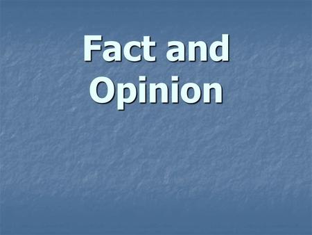Fact and Opinion. To be a good reader, you should be able to tell the difference between a fact and an opinion. To be a good reader, you should be able.