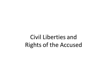 Civil Liberties and Rights of the Accused. Civil Liberties vs. Civil Rights The gov’t has the power to rule over citizens, but its power has limits Civil.