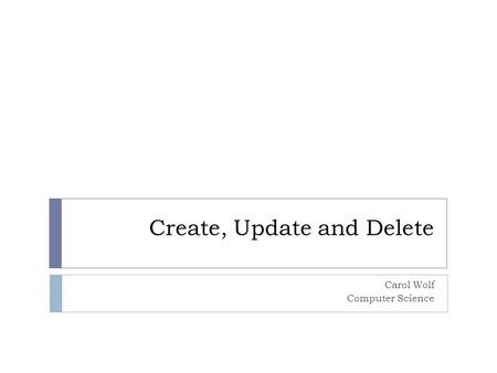 Create, Update and Delete Carol Wolf Computer Science.